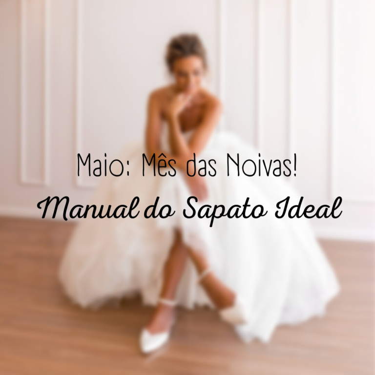 Maio Mês das Noivas! Manual do Sapato Ideal